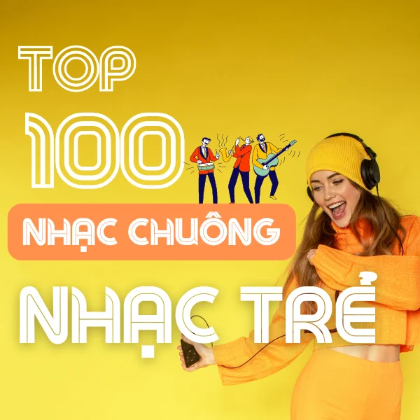Top 100 nhạc chuông nhạc trẻ mp3 hay nhất