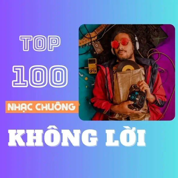 Top 100 nhạc chuông không lời hot nhất