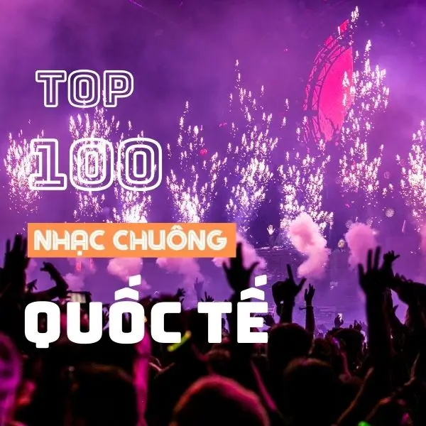 Top 100 nhạc chuông Quốc Tế hay nhất