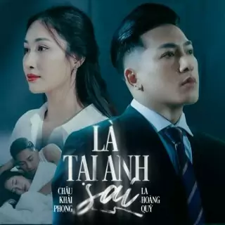 Là Tại Anh Sai (Điệp Khúc) – Châu Khải Phong