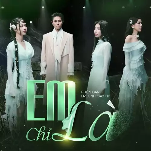 EM CHỈ LÀ – Bích Phương, Muộii, Hoàng Duyên, LyHan, Tăng Duy Tân