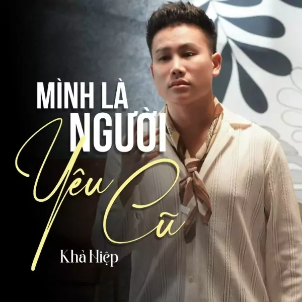 MÌNH LÀ NGƯỜI YÊU CŨ – KHẢ HIỆP
