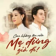 Con không lớn nữa, Mẹ đừng già đi! – Cao Trung Hiếu, Nguyễn Trần Khánh Vân