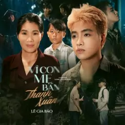 VÌ CON MẸ BÁN THANH XUÂN – LÊ GIA BẢO, LONG HỌ HUỲNH
